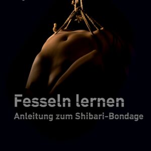 Fesseln lernen – Anleitung zum Shibari-Bondage